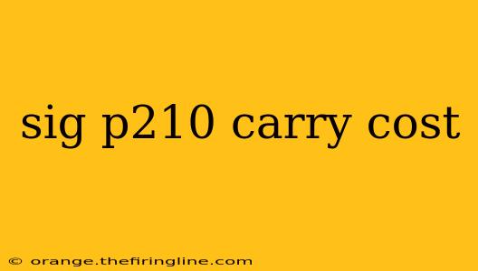 sig p210 carry cost