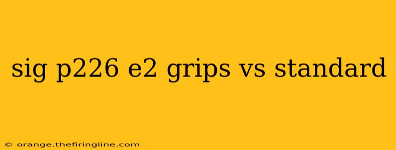 sig p226 e2 grips vs standard