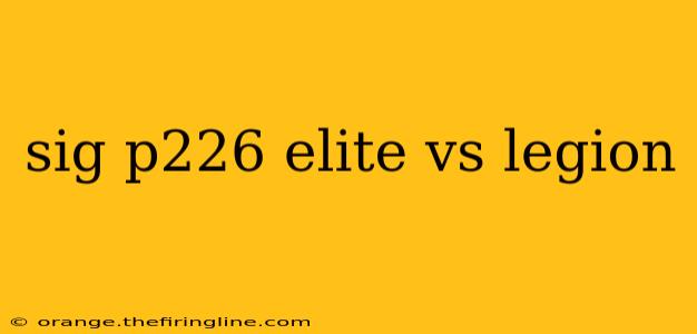 sig p226 elite vs legion