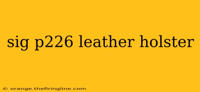 sig p226 leather holster