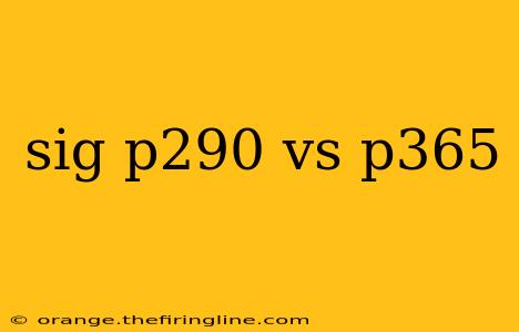 sig p290 vs p365