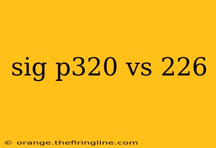 sig p320 vs 226