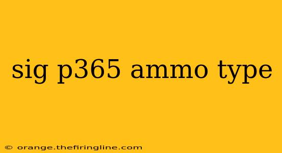 sig p365 ammo type