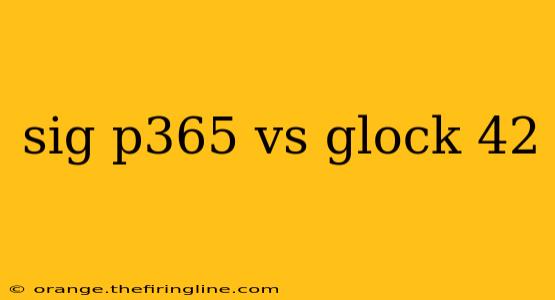 sig p365 vs glock 42