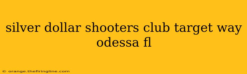 silver dollar shooters club target way odessa fl