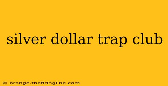 silver dollar trap club