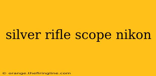 silver rifle scope nikon