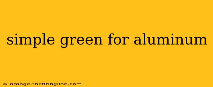 simple green for aluminum