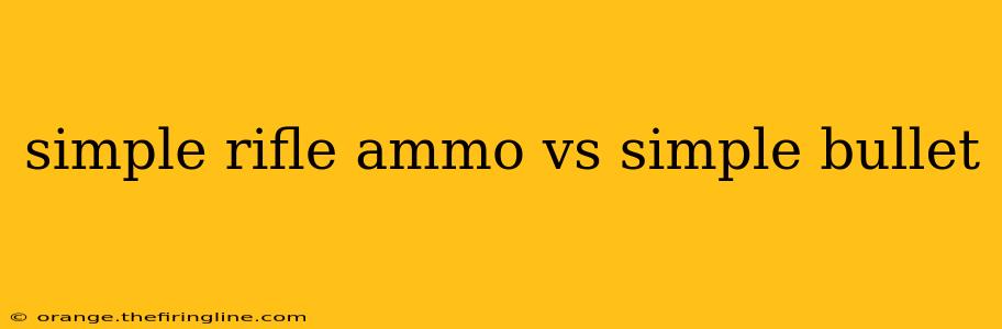 simple rifle ammo vs simple bullet