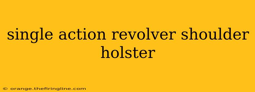 single action revolver shoulder holster