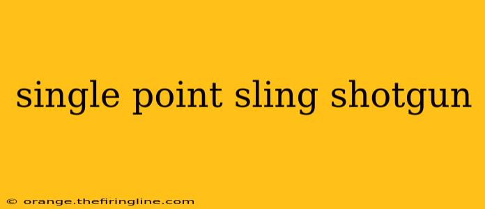 single point sling shotgun