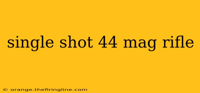 single shot 44 mag rifle