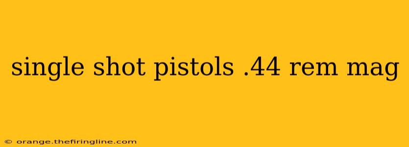 single shot pistols .44 rem mag