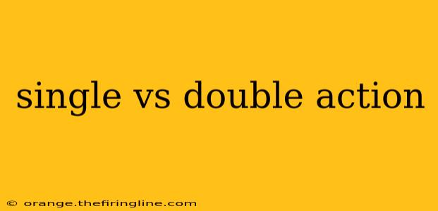 single vs double action