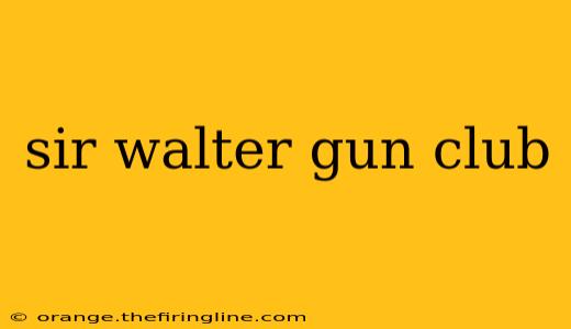 sir walter gun club