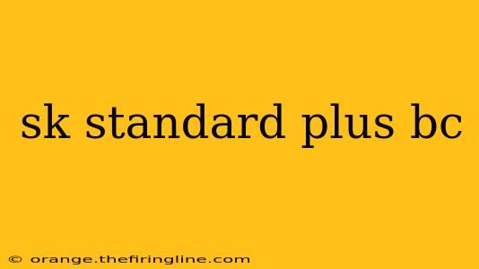 sk standard plus bc