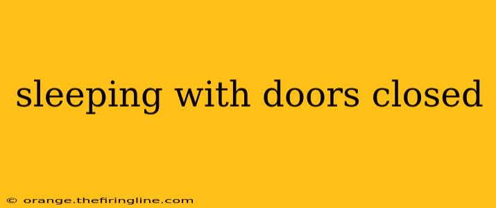 sleeping with doors closed