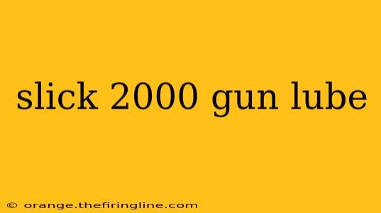 slick 2000 gun lube