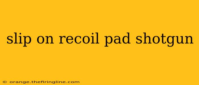 slip on recoil pad shotgun