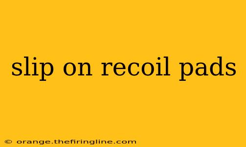 slip on recoil pads