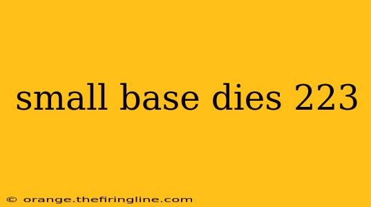 small base dies 223