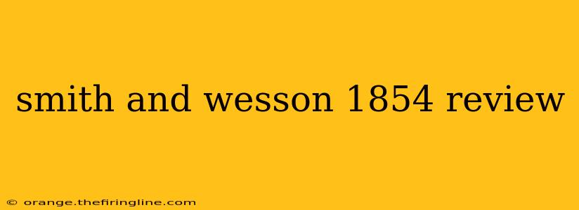 smith and wesson 1854 review