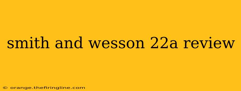 smith and wesson 22a review