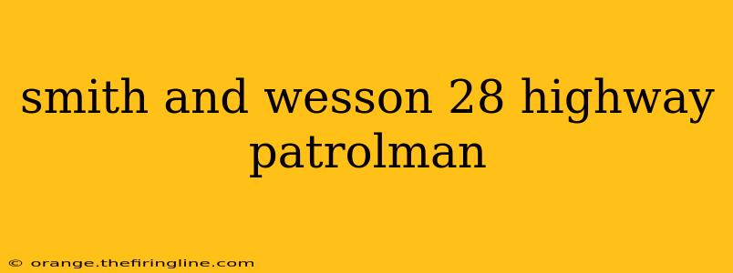 smith and wesson 28 highway patrolman