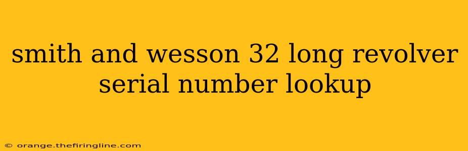 smith and wesson 32 long revolver serial number lookup