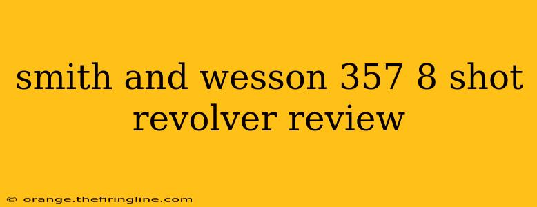 smith and wesson 357 8 shot revolver review