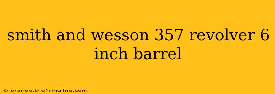 smith and wesson 357 revolver 6 inch barrel