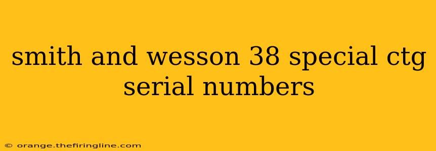 smith and wesson 38 special ctg serial numbers