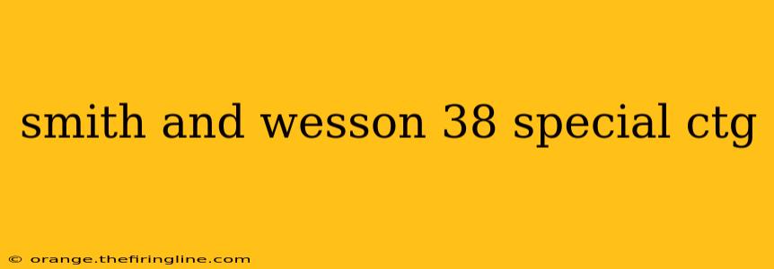 smith and wesson 38 special ctg