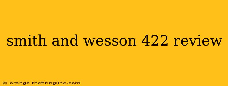 smith and wesson 422 review