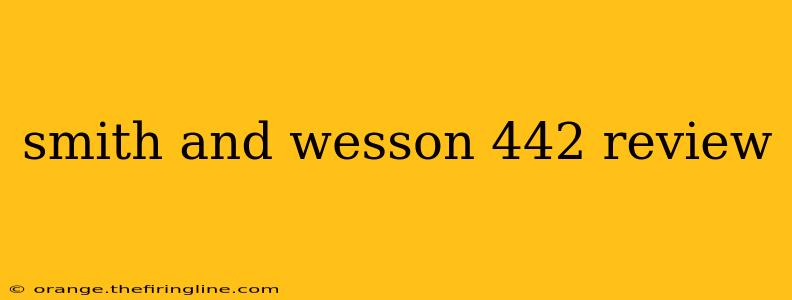 smith and wesson 442 review