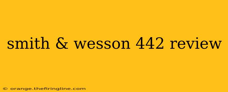 smith & wesson 442 review