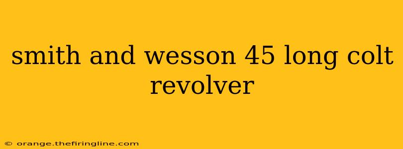 smith and wesson 45 long colt revolver