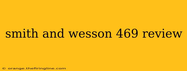 smith and wesson 469 review