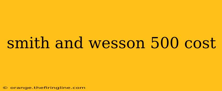 smith and wesson 500 cost