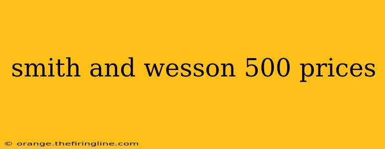 smith and wesson 500 prices