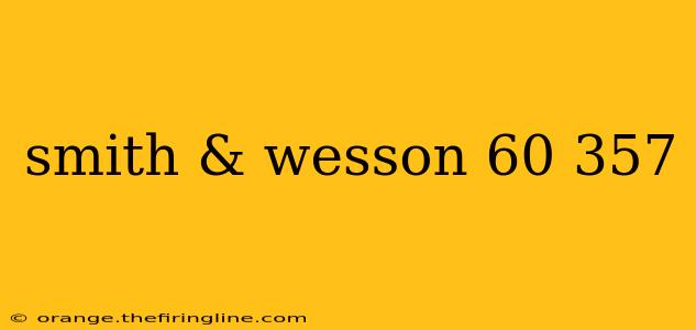 smith & wesson 60 357