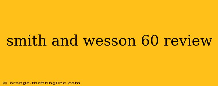 smith and wesson 60 review