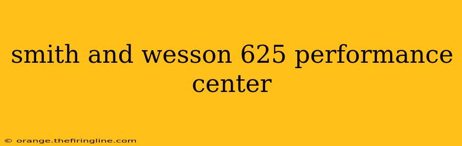 smith and wesson 625 performance center