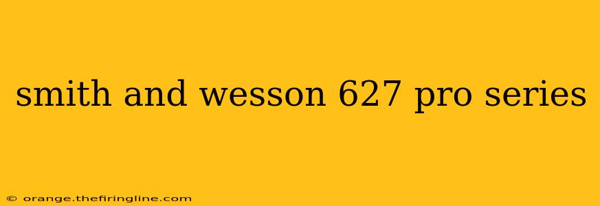 smith and wesson 627 pro series