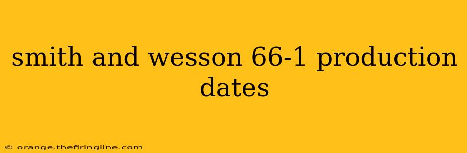 smith and wesson 66-1 production dates