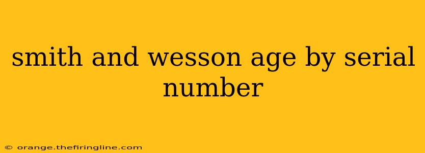 smith and wesson age by serial number