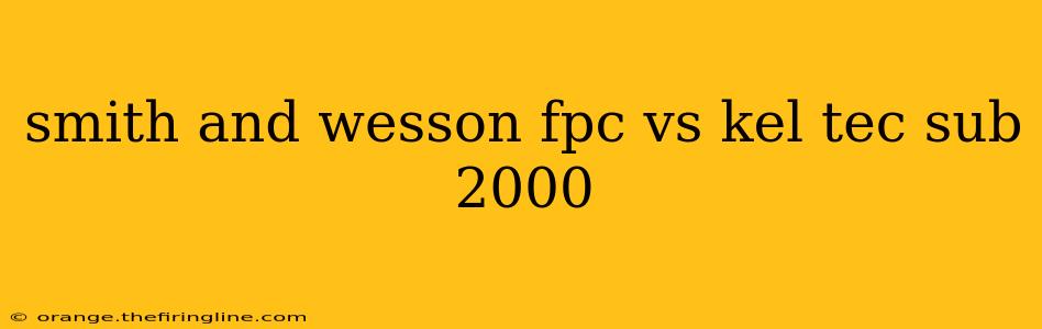 smith and wesson fpc vs kel tec sub 2000