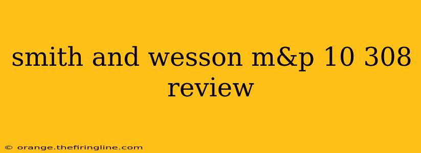 smith and wesson m&p 10 308 review