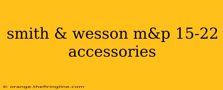 smith & wesson m&p 15-22 accessories