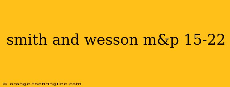 smith and wesson m&p 15-22